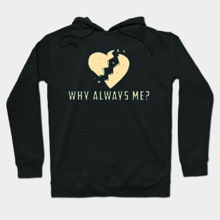 Why always me - Broken heart Hoodie